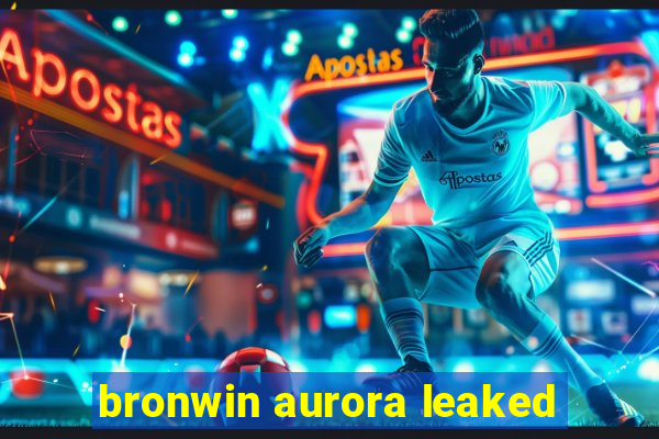 bronwin aurora leaked