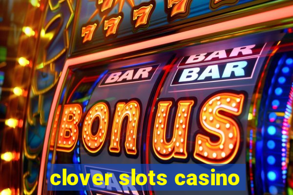 clover slots casino