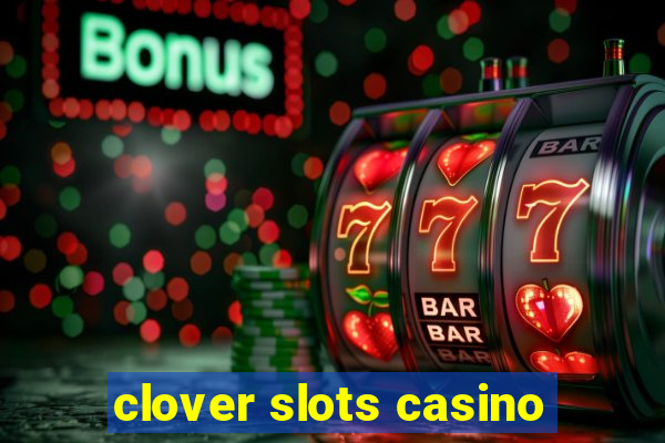 clover slots casino