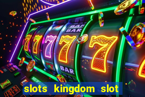 slots kingdom slot game online