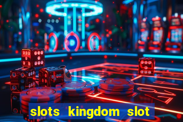 slots kingdom slot game online