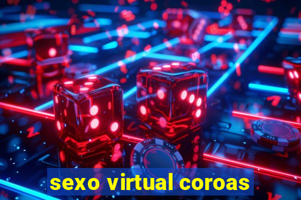 sexo virtual coroas