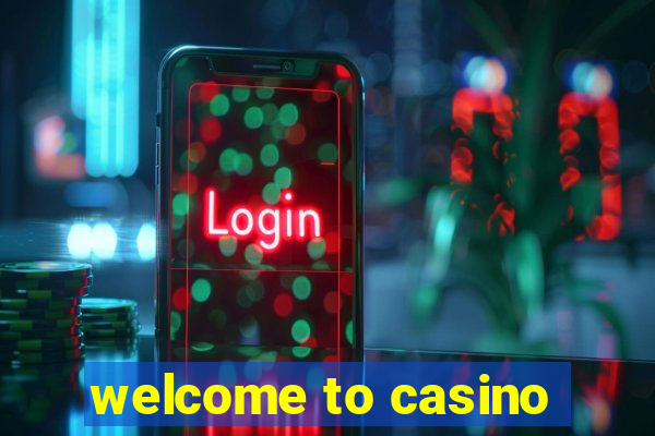 welcome to casino