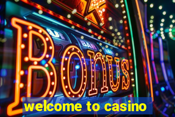 welcome to casino