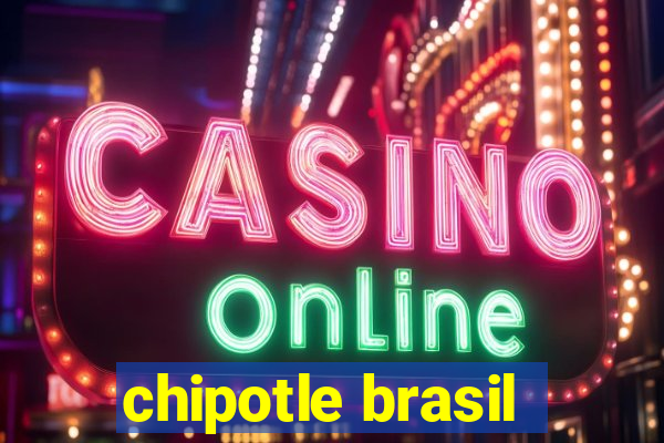 chipotle brasil