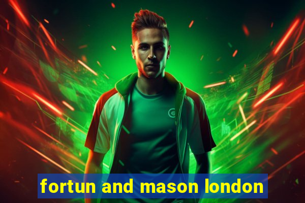 fortun and mason london