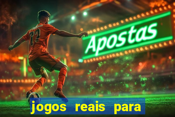 jogos reais para ganhar dinheiro