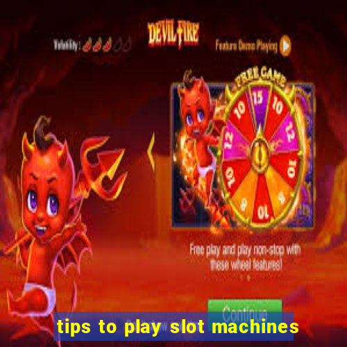 tips to play slot machines