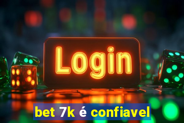 bet 7k é confiavel