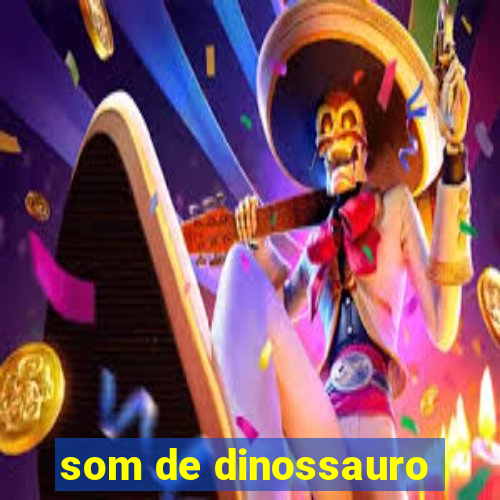 som de dinossauro