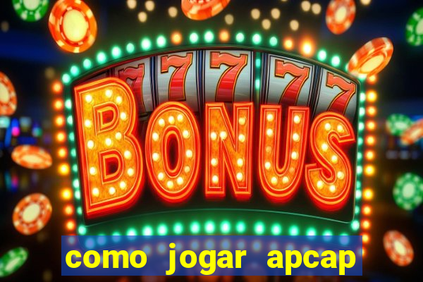 como jogar apcap da sorte