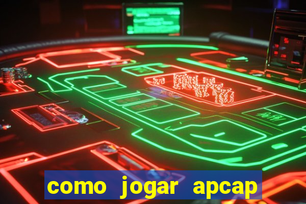 como jogar apcap da sorte