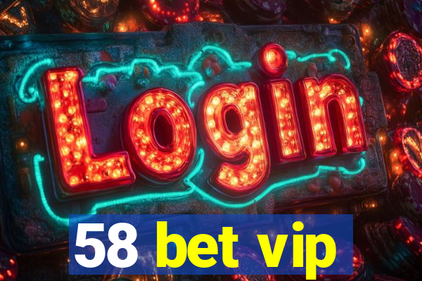 58 bet vip