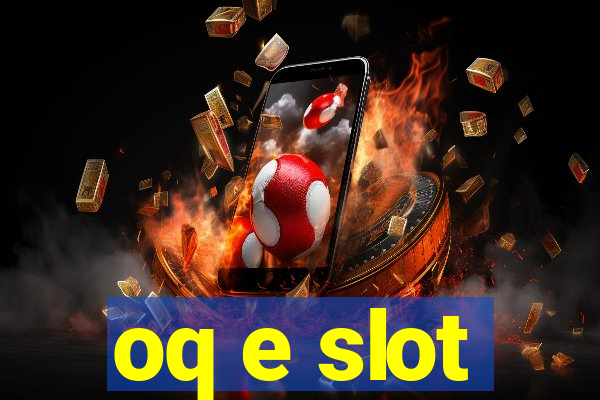 oq e slot