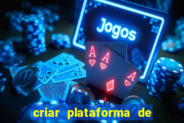 criar plataforma de jogos de aposta