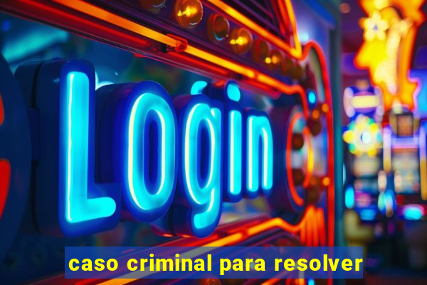 caso criminal para resolver