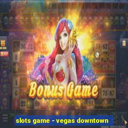 slots game - vegas downtown