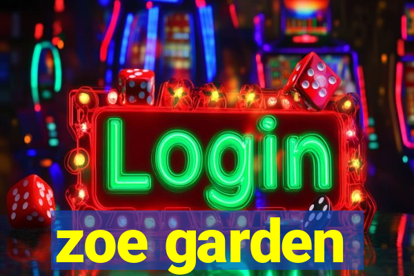 zoe garden