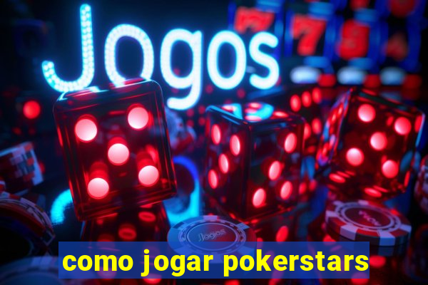 como jogar pokerstars