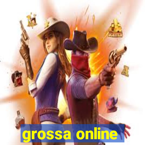 grossa online