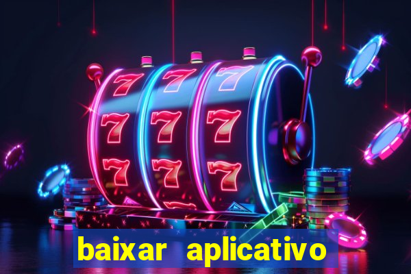 baixar aplicativo de aposta bet