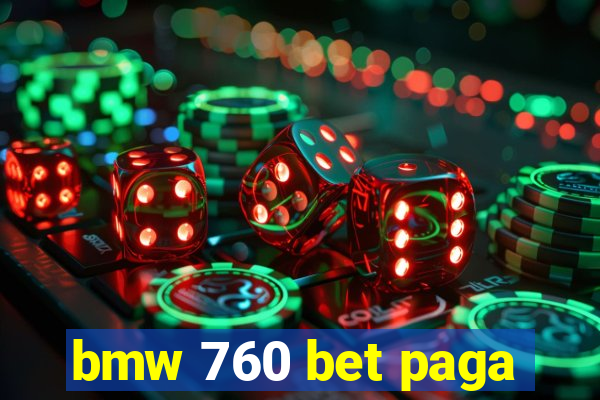 bmw 760 bet paga