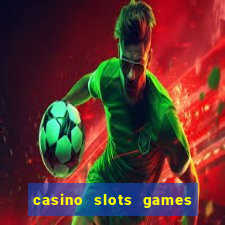 casino slots games real money