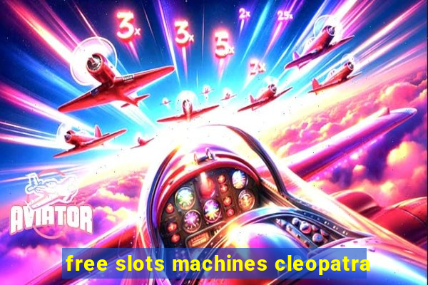 free slots machines cleopatra