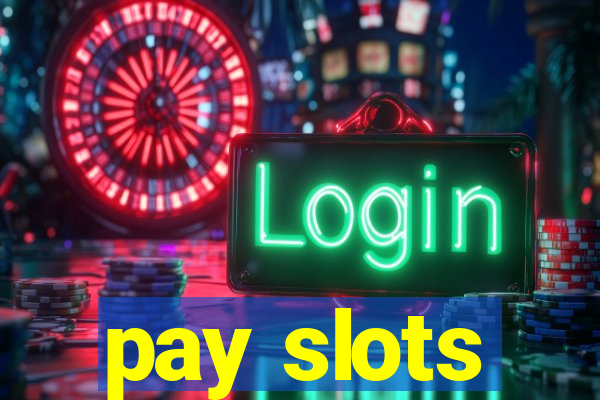 pay slots