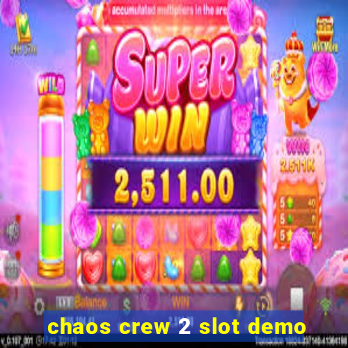 chaos crew 2 slot demo