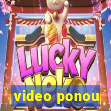 video ponou