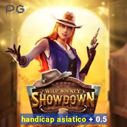 handicap asiatico + 0.5