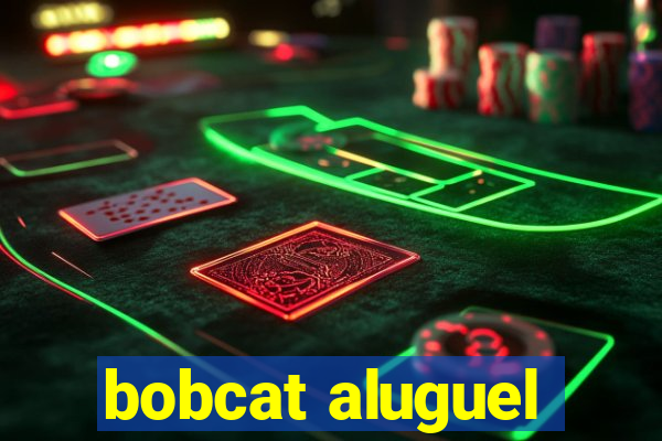 bobcat aluguel