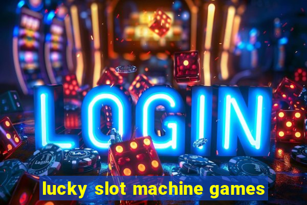 lucky slot machine games