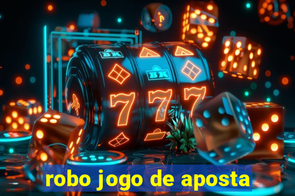 robo jogo de aposta