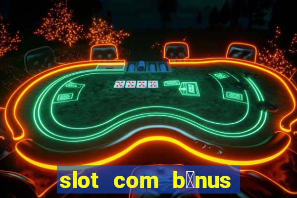 slot com b么nus de cadastro