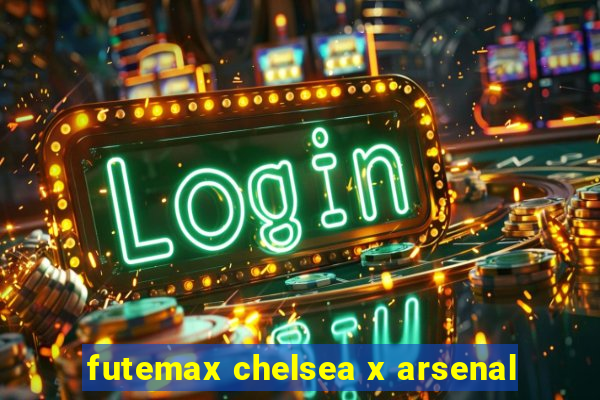 futemax chelsea x arsenal