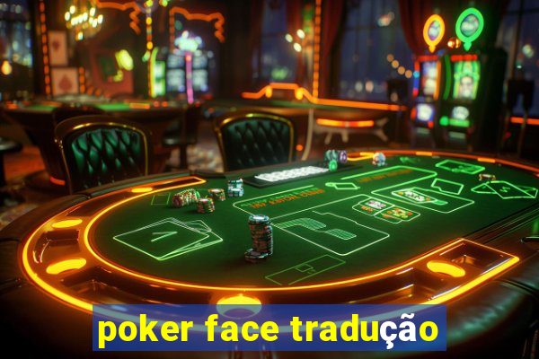 poker face tradução