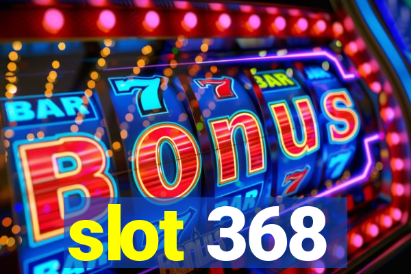 slot 368