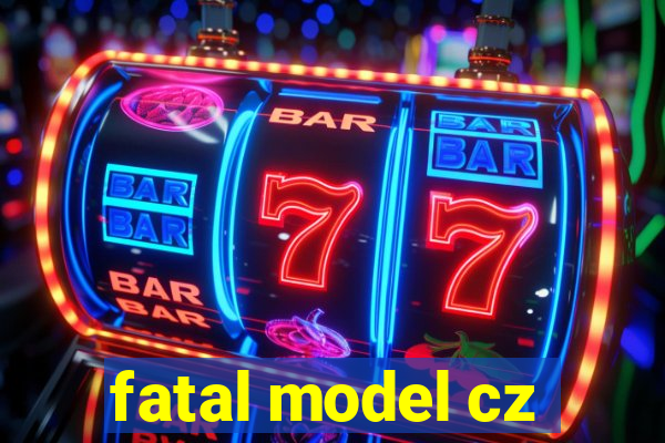 fatal model cz