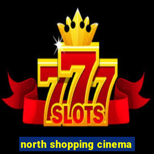 north shopping cinema