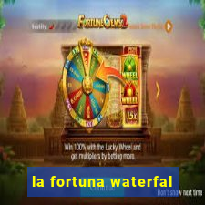 la fortuna waterfal