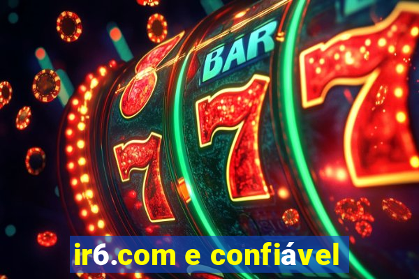 ir6.com e confiável