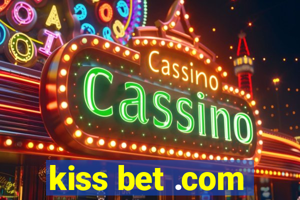 kiss bet .com