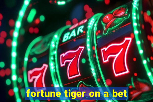 fortune tiger on a bet