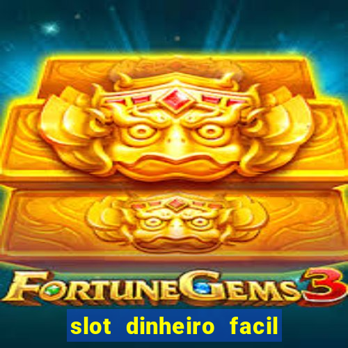 slot dinheiro facil paga mesmo