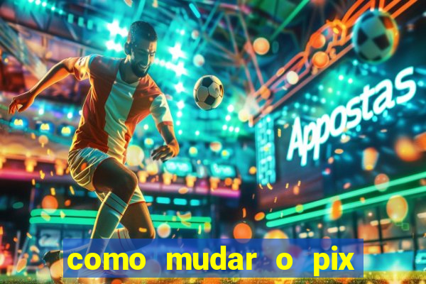 como mudar o pix no jogo do tigre