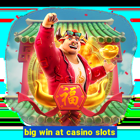 big win at casino slots