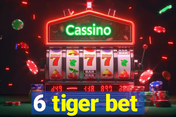 6 tiger bet