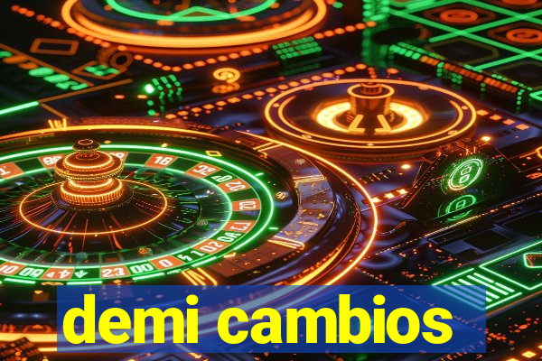 demi cambios